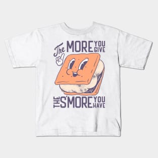 S'more | The more you give the more Smore you have Kids T-Shirt